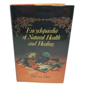 Encyclopedia of Natural Health and Healing by Harvey Day 1st Edition 1979